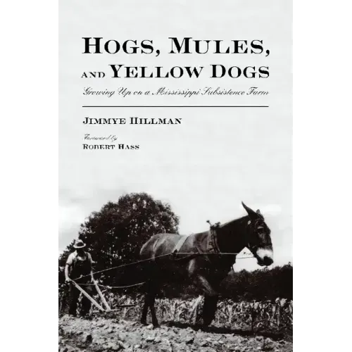 Hogs, Mules, and Yellow Dogs: Growing Up on a Mississippi Subsistence Farm
