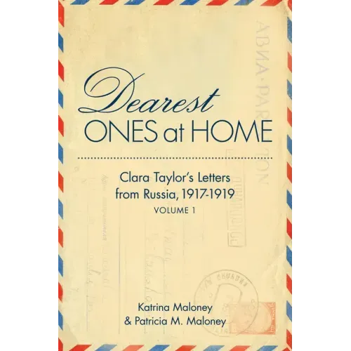 Dearest Ones at Home: Clara Taylor's Letters from Russia, 1917-1919