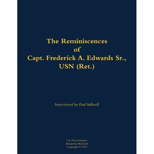 The Reminiscences of Capt. Frederick A. Edwards Sr., USN (Ret.): 1901-1992