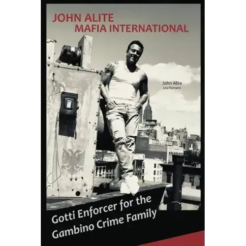 John Alite MAFIA INTERNATIONAL: Gotti Enforcer for the Gambino Crime Family