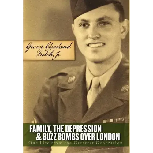 Family, the Depression, and Buzz Bombs Over London: One Life from the Greatest Generation
