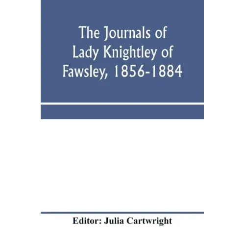 The journals of Lady Knightley of Fawsley, 1856-1884