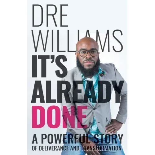 It's Already Done: A Powerful Story of Deliverance and Transformation