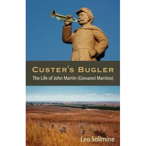 Custer's Bugler: The Life of John Martin (Giovanni Martino)