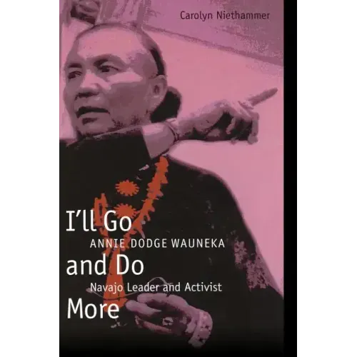 I'll Go and Do More: Annie Dodge Wauneka, Navajo Leader and Activist