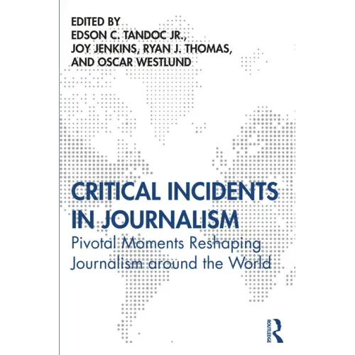 Critical Incidents in Journalism: Pivotal Moments Reshaping Journalism around the World