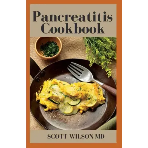 Pancreatitis Cookbook: The Ultimate Guide Of Diets For Pancreatitis To Fight Inflammation