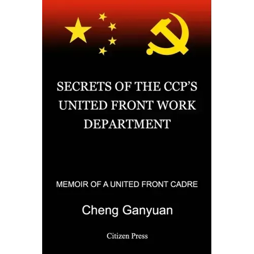 Secrets of the Ccp's United Front Work Department: Memoir of a United Front Cadre