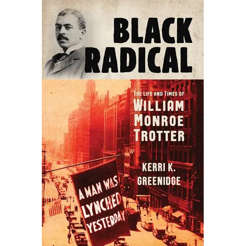 Black Radical: The Life and Times of William Monroe Trotter