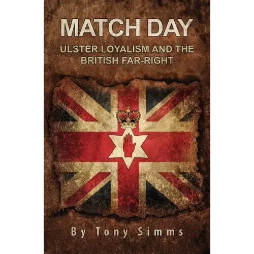 Match Day - Ulster Loyalism And The British Far-Right