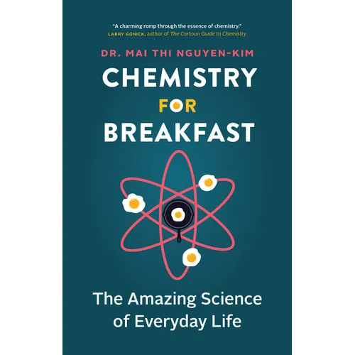 Chemistry for Breakfast: The Amazing Science of Everyday Life
