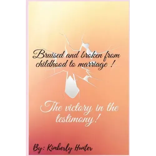 Bruised and broken from childhood to marriage the victory in the testimony