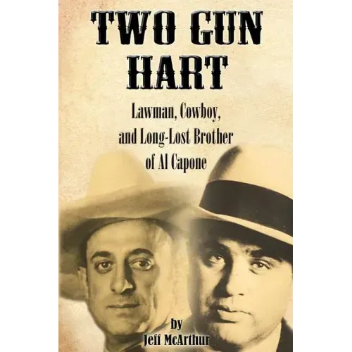 Two Gun Hart: Lawman, Cowboy, and Long-Lost Brother of Al Capone