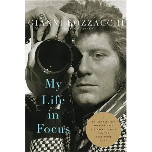 My Life in Focus: A Photographer's Journey with Elizabeth Taylor and the Hollywood Jet Set