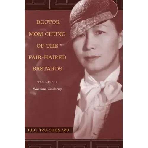 Doctor Mom Chung of the Fair-Haired Bastards: The Life of a Wartime Celebrity