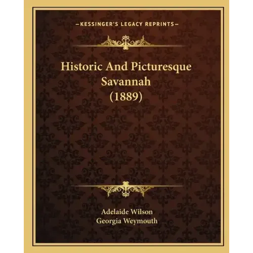 Historic And Picturesque Savannah (1889)