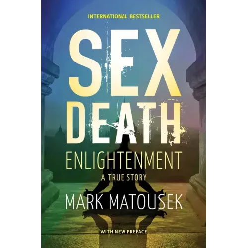 Sex Death Enlightenment: A True Story