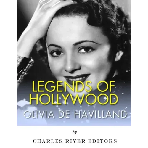 Legends of Hollywood: The Life of Olivia de Havilland