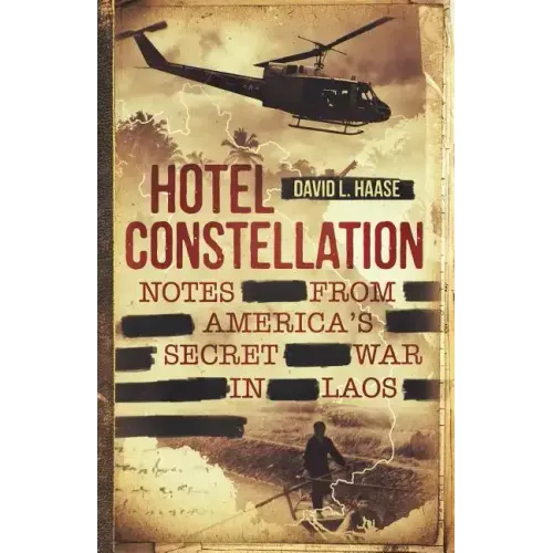 Hotel Constellation: Notes from America's Secret War in Laos