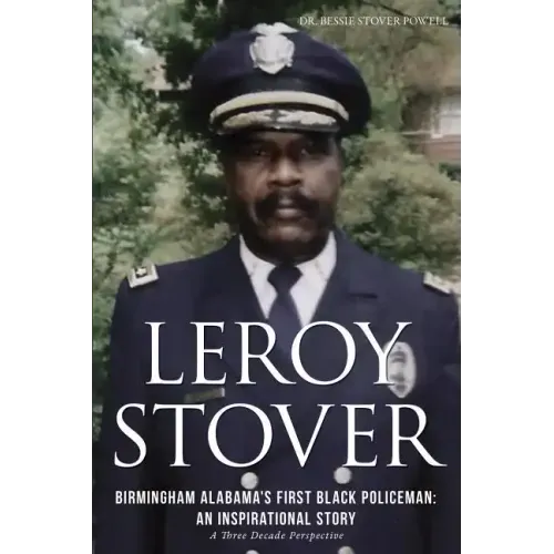 Leroy Stover, Birmingham, Alabama's First Black Policeman: An Inspirational Story