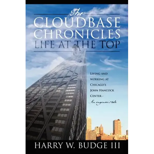 The Cloudbase Chronicles - Life at the Top: Living and Working at Chicago's John Hancock Center - An Engineer's Tale