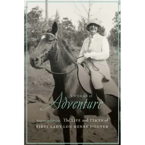 A Woman of Adventure: The Life and Times of First Lady Lou Henry Hoover