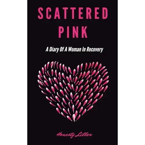 Scattered Pink: A Diary of a Woman in Recovery