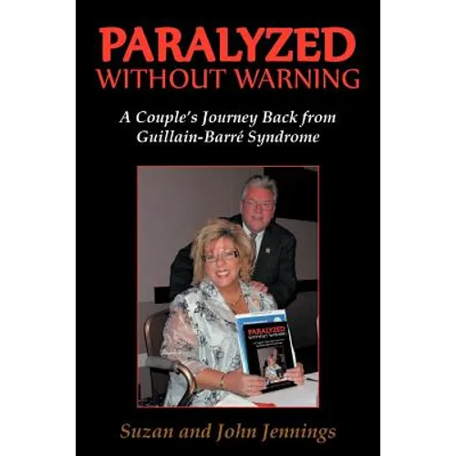 Paralyzed Without Warning: A Couple's Journey Back from Guillain-Barre Syndrome