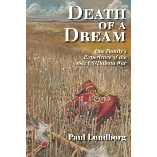 Death of a Dream: One Family's Experience of the 1862 Us/Dakota War