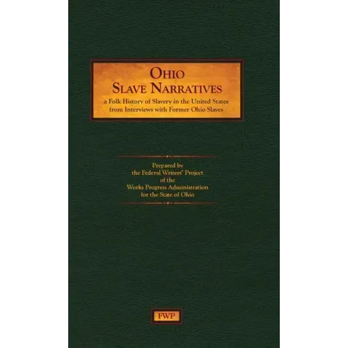 Ohio Slave Narratives: A Folk History of Slavery in the United States from Interviews with Former Slaves