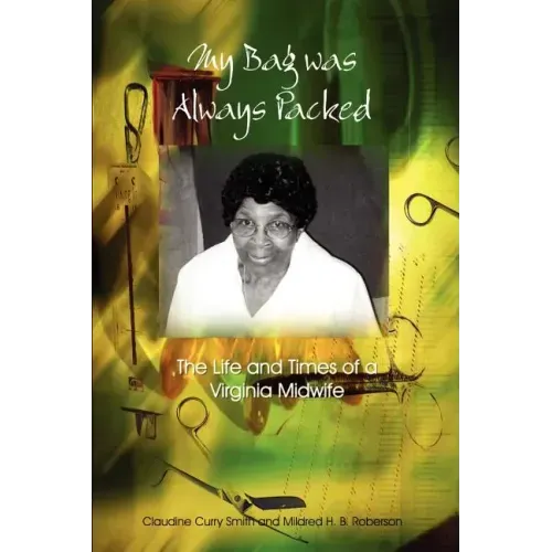 My Bag Was Always Packed: The Life and Times of a Virginia Midwife