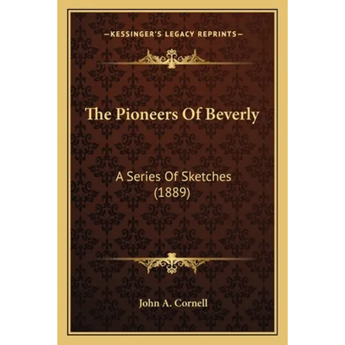 The Pioneers Of Beverly: A Series Of Sketches (1889)