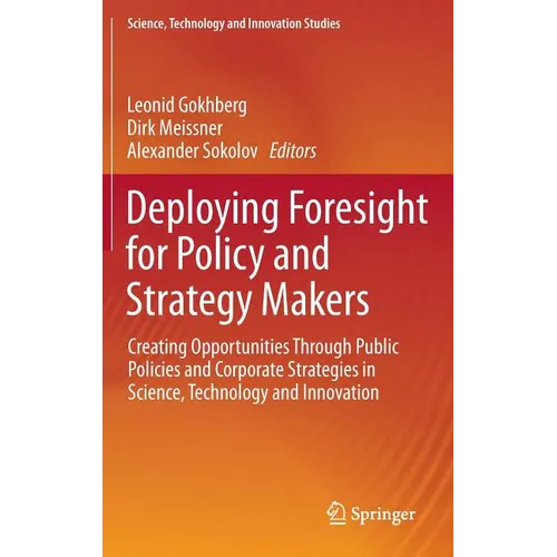 Deploying Foresight for Policy and Strategy Makers: Creating Opportunities Through Public Policies and Corporate Strategies in Science, Technology and