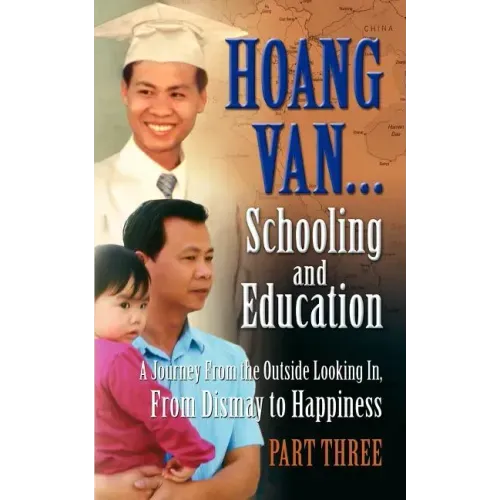 Hoang Van...Schooling and Education, a Journey from the Outside Looking In, from Dismay to Happiness, Part Three