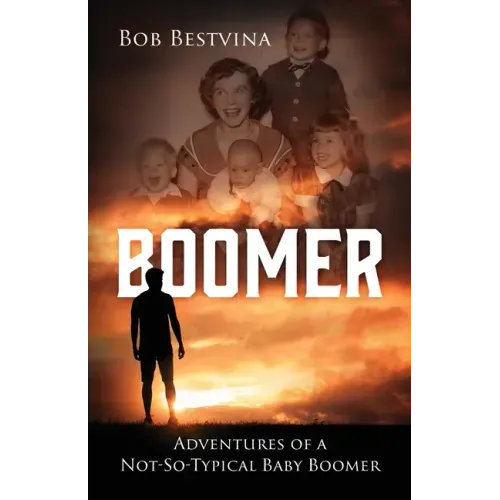 Boomer: Adventures of a Not-So-Typical Baby Boomer