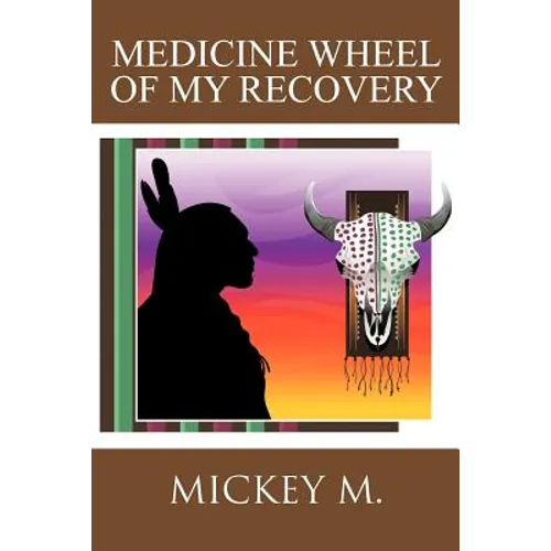 Medicine Wheel of My Recovery