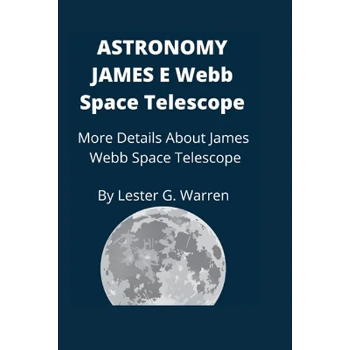 Astronomy James E. Webb Space Telescope: More Details About James Webb Space Telescope