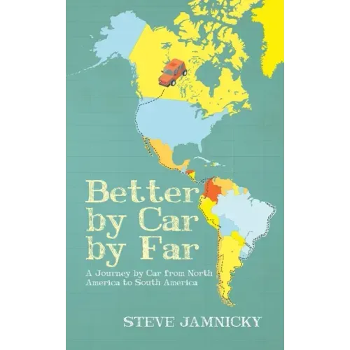 Better by Car by Far: A Journey by Car from North America to South America
