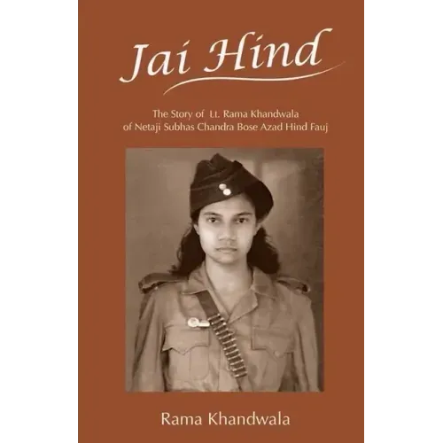 Jai Hind: The Story of Lt. Rama Khandwala of Netaji Subhas Bose Azad Hind Fauj