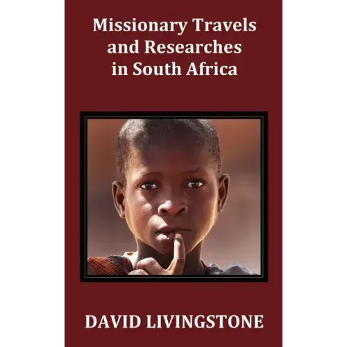 Missionary Travels and Researches in South Africa; Including a Sketch of Sixteen Years' Residence in the Interior of Africa, and a Journey from the CA
