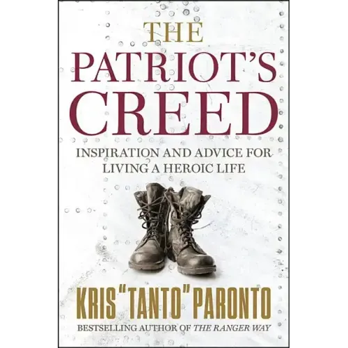 The Patriot's Creed: Inspiration and Advice for Living a Heroic Life