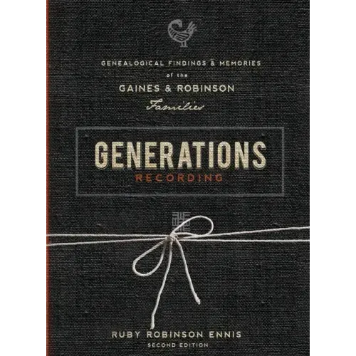 Generations Recording: Genealogical Findings and Memories of the Gaines and Robinson Families