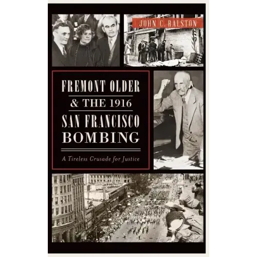 Fremont Older and the 1916 San Francisco Bombing: A Tireless Crusade for Justice