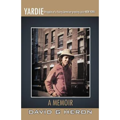 Yardie: Struggles of a Young Jamaican Growing Up in New York a Memoir - Paperback