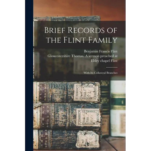 Brief Records of the Flint Family: With its Collateral Branches