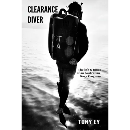 Clearance Diver: The life and times of an Australian Navy Frogman
