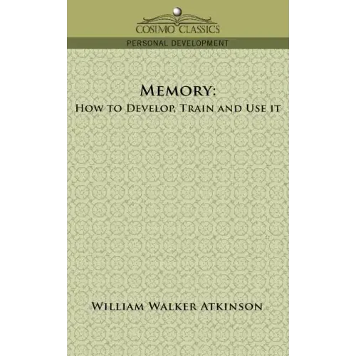 Memory: How to Develop, Train and Use It