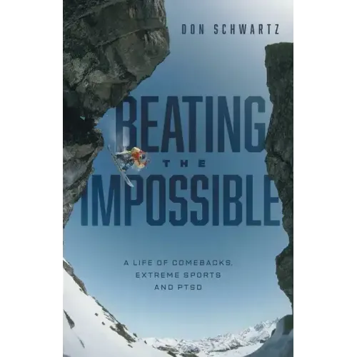 Beating the Impossible: A Life of Comebacks, Extreme Sports and PTSD