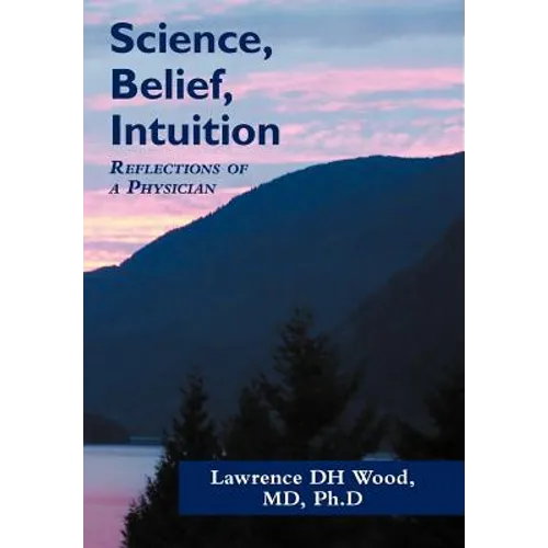 Science, Belief, Intuition: Reflections of a Physician
