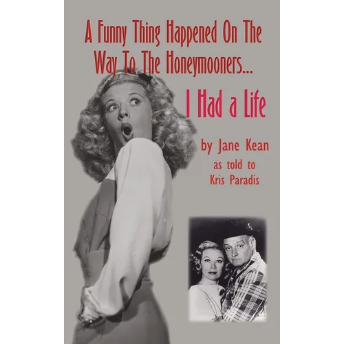 A Funny Thing Happened on the Way to the Honeymooners...I Had a Life (hardback)